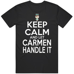 Carmen Animal Crossing Keep Calm And Let Her Handle It T Shirt Carmen Animal Crossing Keep Calm And Let Her Handle It T Shirt