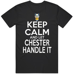 Chester Animal Crossing Keep Calm And Let Him Handle It T Shirt