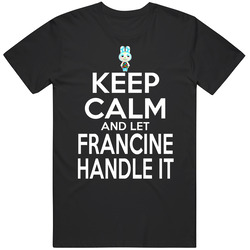 Francine Animal Crossing Keep Calm And Let Her Handle It T Shirt