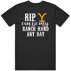 Rip Can Be My Ranch Hand Any Day Yellowstone Tv Series T Shirt