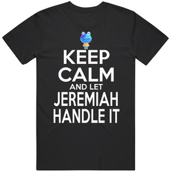 Jeremiah Animal Crossing Keep Calm And Let Him Handle It T Shirt Jeremiah Animal Crossing Keep Calm And Let Him Handle It T Shirt