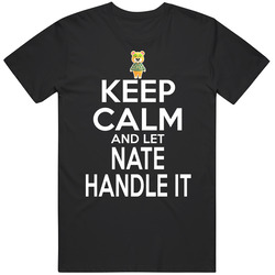 Nate Animal Crossing Keep Calm And Let Him Handle It T Shirt Nate Animal Crossing Keep Calm And Let Him Handle It T Shirt