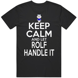Rolf Animal Crossing Keep Calm And Let Him Handle It T Shirt Rolf Animal Crossing Keep Calm And Let Him Handle It T Shirt
