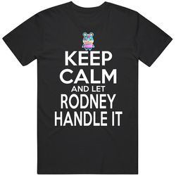 Rodney Animal Crossing Keep Calm And Let Him Handle It T Shirt Rodney Animal Crossing Keep Calm And Let Him Handle It T Shirt