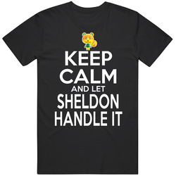 Sheldon Animal Crossing Keep Calm And Let Him Handle It T Shirt Sheldon Animal Crossing Keep Calm And Let Him Handle It T Shirt