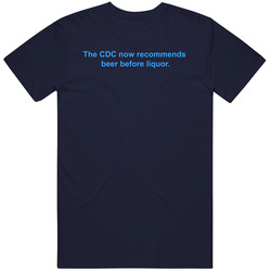 Cdc Recommends Beer Before Liquor T Shirt Cdc Recommends Beer Before Liquor T Shirt