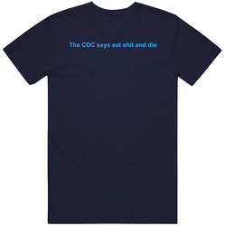 The Cdc Says Eat Shit And Die T Shirt The Cdc Says Eat Shit And Die T Shirt