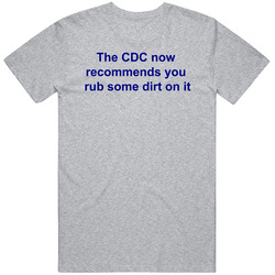 Cdc Recommends Rub Some Dirt On It T Shirt Cdc Recommends Rub Some Dirt On It T Shirt