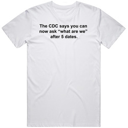 Cdc Says Ask What Are We After 5 Dates T Shirt Cdc Says Ask What Are We After 5 Dates T Shirt