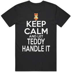 Teddy Animal Crossing Keep Calm And Let Him Handle It T Shirt Teddy Animal Crossing Keep Calm And Let Him Handle It T Shirt