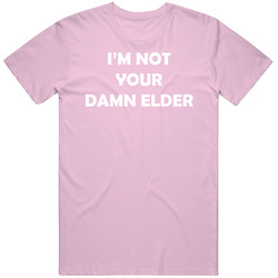 90 Day Fiance Not Your Damn Elder T Shirt