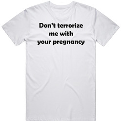 90 Day Fiance Terrorize Pregnancy T Shirt