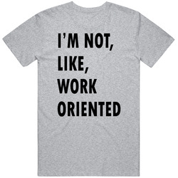 90 Fiance Not Work Oriented T Shirt