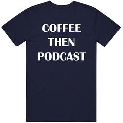 Coffee Then Podcast T Shirt Coffee Then Podcast T Shirt
