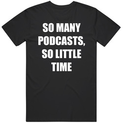 So Many Podcasts So Little Time Funny T Shirt So Many Podcasts So Little Time Funny T Shirt