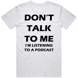 Dont Talk To Me Funny Podcast T Shirt Dont Talk To Me Funny Podcast T Shirt