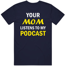 Your Mom Listens To My Podcast Funny T Shirt Your Mom Listens To My Podcast Funny T Shirt