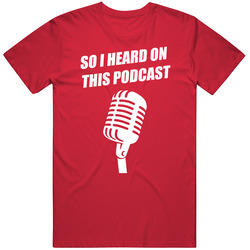 So I Heard On This Podcast T Shirt So I Heard On This Podcast T Shirt