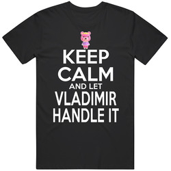 Vladimir Animal Crossing Keep Calm And Let Him Handle It T Shirt Vladimir Animal Crossing Keep Calm And Let Him Handle It T Shirt