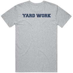 Yard Work T Shirt Yard Work T Shirt