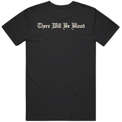There Will Be Blood Movie Fan T Shirt