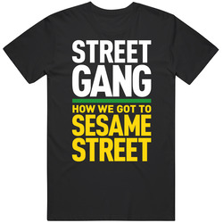 Street Gang How We Got To Sesame Street Movie Fan T Shirt