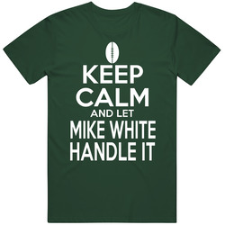 Mike White Keep Calm And Let Him Handle It Football Fan T Shirt