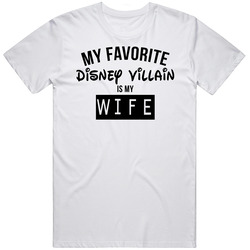 My Favorite Disney Villain Is My Wife T Shirt My Favorite Disney Villain Is My Wife T Shirt