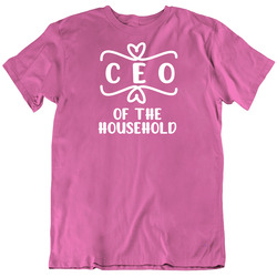 Ceo Of The Household Funny Mom T Shirt