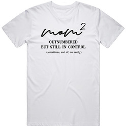Mom Of 2 Outnumbered But Still In Control Funny Hilarious T Shirt