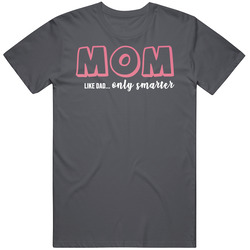 Mom Like Dad Only Smarter Funny Cool Mom T Shirt