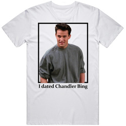 I Dated Chandler Bing T Shirt