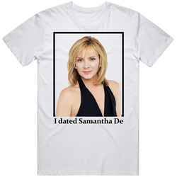 I Dated Samantha De T Shirt