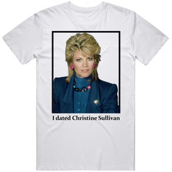 I Dated Christine Sullivan T Shirt