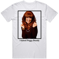 I Dated Peggy Bundy T Shirt