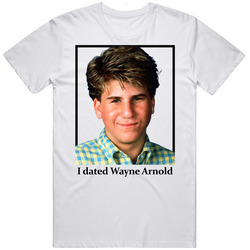 I Dated Wayne Arnold T Shirt