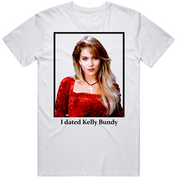 I Dated Kelly Bundy T Shirt