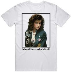 I Dated Samantha Micelli T Shirt