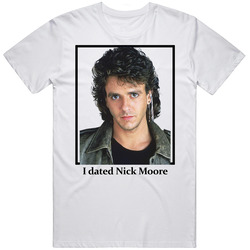 I Dated Nick Moore T Shirt