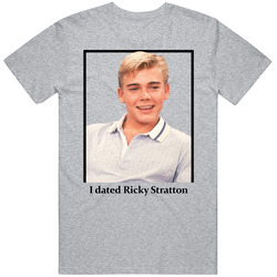 I Dated Ricky Stratton T Shirt
