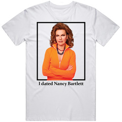 I Dated Nancy Bartlett T Shirt