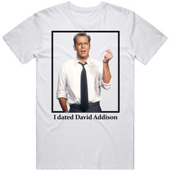 I Dated David Addison T Shirt