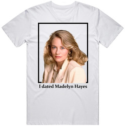 I Dated Madely Hayes T Shirt