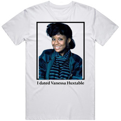 I Dated Vanessa Huxtable T Shirt