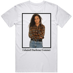I Dated Darlene Conner T Shirt