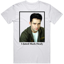 I Dated Mark Healy T Shirt