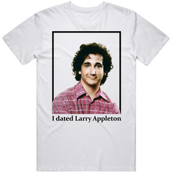 I Dated Larry Appleton T Shirt