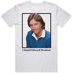 I Dated Edward Stratton T Shirt