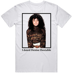 I Dated Denise Huxtable T Shirt