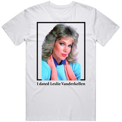 I Dated Leslie Vanderkellen T Shirt